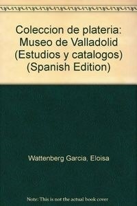 COLECCION DE PLATERIA (MUSEO DE VALLADOLID) (Paperback)
