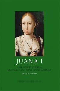 JUANA I: ARTE Y CULTURA EN TORNO AUNA REINA QUE NO GOBERNO (Paperback)