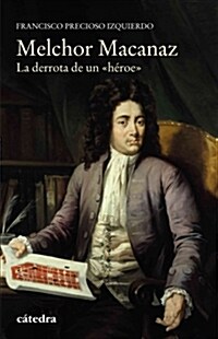 MELCHOR MACANAZ. LA DERROTA DE UN HEROE (Paperback)