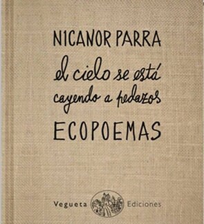 Ecopoemas Nicanor Parra: El Cielo Se Est?Cayendo a Pedazos (Hardcover)