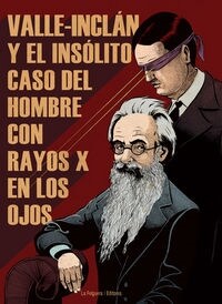 VALLE-INCLAN Y EL INSOLITO CASO DEL HOMBRE CON RAYOS X EN LOS OJOS (Paperback)