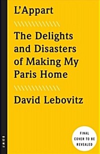 LAppart: The Delights and Disasters of Making My Paris Home (Paperback)