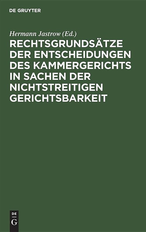 Rechtsgrunds?ze Der Entscheidungen Des Kammergerichts in Sachen Der Nichtstreitigen Gerichtsbarkeit (Hardcover)