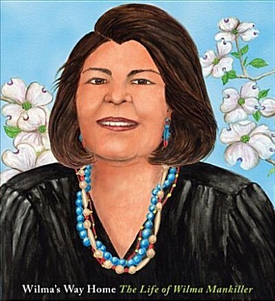 Wilmas Way Home: The Life of Wilma Mankiller (Hardcover)