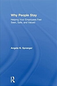 Why People Stay : Helping Your Employees Feel Seen, Safe, and Valued (Hardcover)