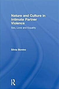 Nature and Culture in Intimate Partner Violence : Sex, Love and Equality (Hardcover)