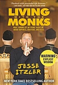 Living with the Monks: What Turning Off My Phone Taught Me about Happiness, Gratitude, and Focus (Paperback)