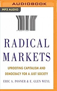 Radical Markets: Uprooting Capitalism and Democracy for a Just Society (MP3 CD)