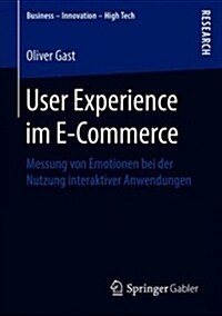 User Experience Im E-Commerce: Messung Von Emotionen Bei Der Nutzung Interaktiver Anwendungen (Paperback, 1. Aufl. 2018)