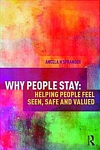 Why People Stay : Helping Your Employees Feel Seen, Safe, and Valued (Paperback)