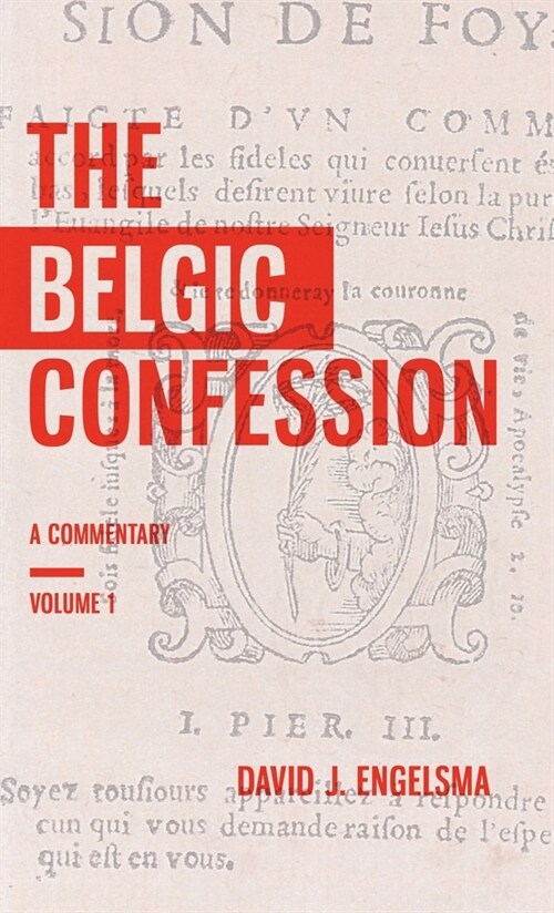 The Belgic Confession: A Commentary (Volume 1) (Hardcover)