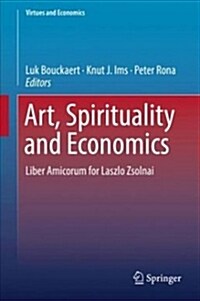 Art, Spirituality and Economics: Liber Amicorum for Laszlo Zsolnai (Hardcover, 2018)