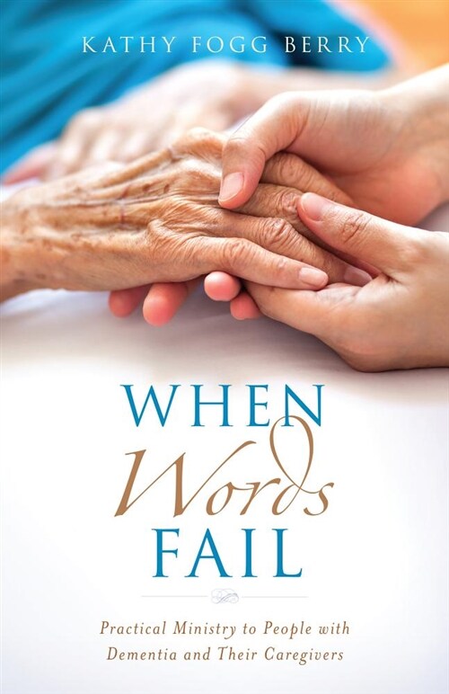 When Words Fail: Practical Ministry to People with Dementia and Their Caregivers (Paperback)