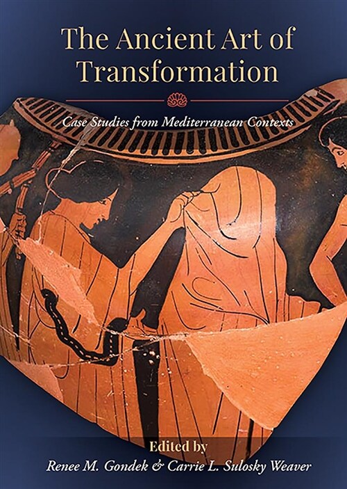 The Ancient Art of Transformation : Case Studies from Mediterranean Contexts (Paperback)