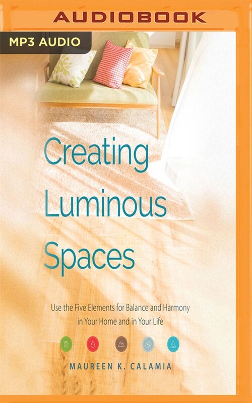 Creating Luminous Spaces: Use the Five Elements for Balance and Harmony in Your Home and in Your Life (MP3 CD)