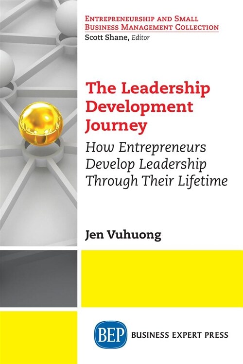 The Leadership Development Journey: How Entrepreneurs Develop Leadership Through Their Lifetime (Paperback)