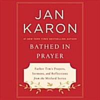 Bathed in Prayer: Father Tims Prayers, Sermons, and Reflections from the Mitford Series (Audio CD)