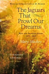 The Jaguars That Prowl Our Dreams: New and Selected Poems 19: New and Selected Poems 1974 to 2018 (Paperback)