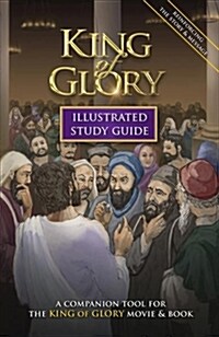 King of Glory Illustrated Study Guide: A Companion Tool for the King of Glory Movie & Book (Paperback, None)