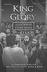 King of Glory Illustrated Study Guide Answer Key: A Companion Tool for the King of Glory Movie & Book (Paperback, None)