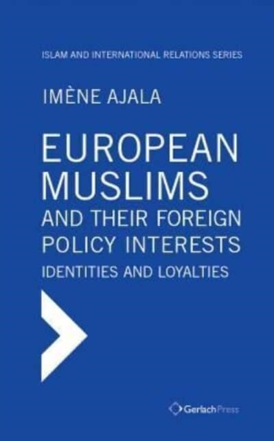 European Muslims and Their Foreign Policy Interests: Identities and Loyalties (Hardcover)