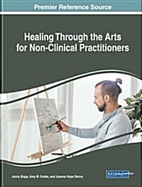 Healing Through the Arts for Non-clinical Practitioners (Hardcover)