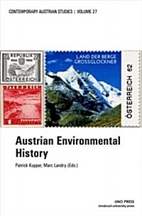 Austrian Environmental History (Contemporary Austrian Studies, Vol 27) (Paperback)