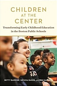 Children at the Center: Transforming Early Childhood Education in the Boston Public Schools (Paperback)