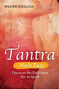 Tantra Made Easy : Discover the Path from Sex to Spirit (Paperback)