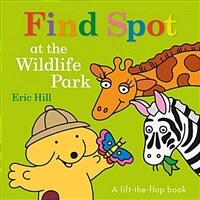 Find Spot at the Wildlife Park: A Lift-The-Flap Book (Board Books)