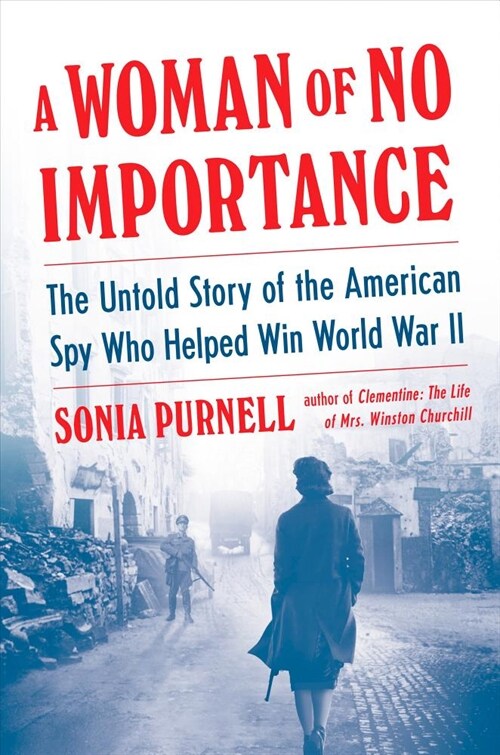 A Woman of No Importance: The Untold Story of the American Spy Who Helped Win World War II (Hardcover)