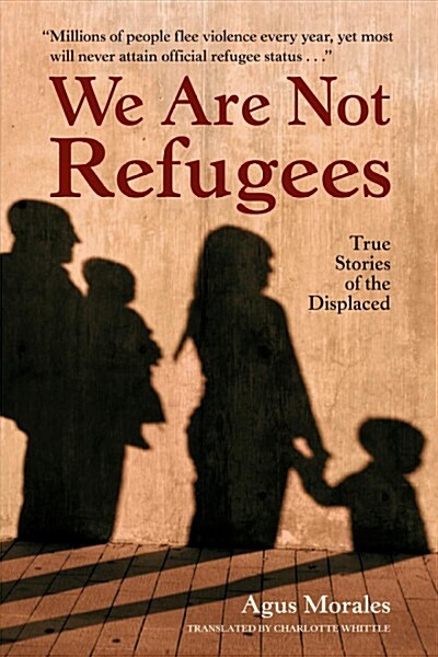 We Are Not Refugees: True Stories of the Displaced (Paperback)