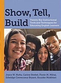 Show, Tell, Build: Twenty Key Instructional Tools and Techniques for Educating English Learners (Paperback)
