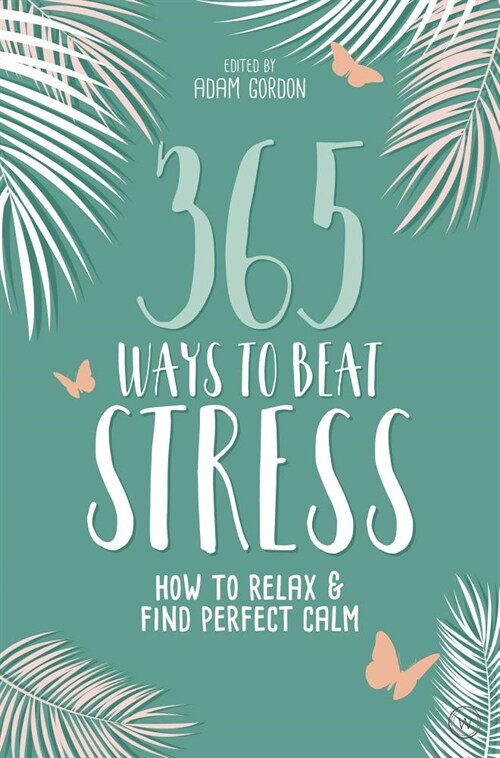 365 Ways to Beat Stress : How to Relax & Find Perfect Calm (Paperback, New ed)