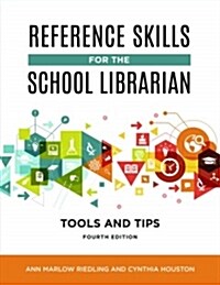 Reference Skills for the School Librarian: Tools and Tips (Paperback, 4, Revised)