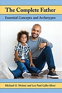 The Complete Father: Essential Concepts and Archetypes (Paperback)