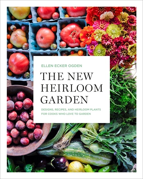 The New Heirloom Garden: Designs, Recipes, and Heirloom Plants for Cooks Who Love to Garden (Paperback)
