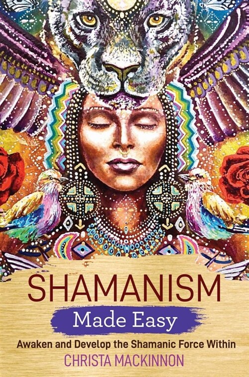 Shamanism Made Easy : Awaken and Develop the Shamanic Force Within (Paperback)