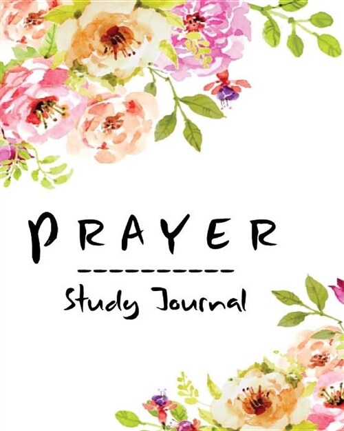 Prayer Study Journal: Bible Notes, Good Books to Read, Christian Workbook, Fundamental Doctrines, My Gratitude Journal, the Prayer Needs (Paperback)
