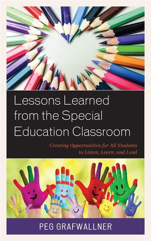 Lessons Learned from the Special Education Classroom: Creating Opportunities for All Students to Listen, Learn, and Lead (Hardcover)