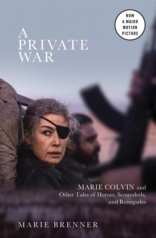 A Private War: Marie Colvin and Other Tales of Heroes, Scoundrels, and Renegades (Paperback, Media Tie-In)