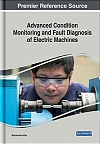 Advanced Condition Monitoring and Fault Diagnosis of Electric Machines (Hardcover)