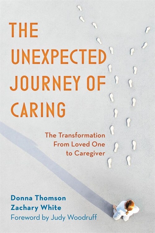 The Unexpected Journey of Caring: The Transformation from Loved One to Caregiver (Hardcover)