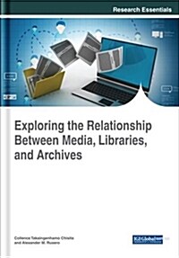 Exploring the Relationship Between Media, Libraries, and Archives (Hardcover)