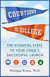 Countdown to College: The Essential Steps to Your Childs Successful Launch (Paperback)