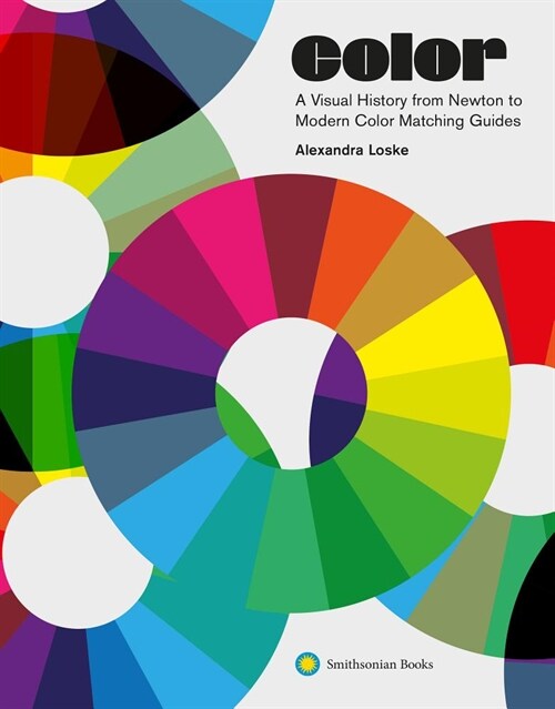 Color: A Visual History from Newton to Modern Color Matching Guides (Hardcover)