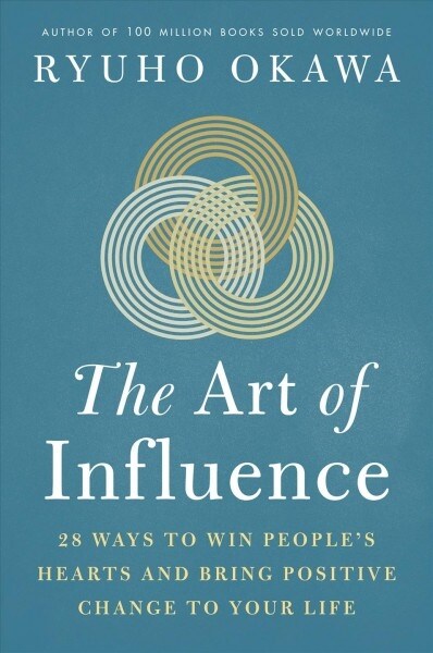 The Art of Influence: 28 Ways to Win Peoples Hearts and Bring Positive Change to Your Life (Paperback)