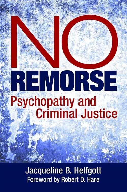 No Remorse: Psychopathy and Criminal Justice (Hardcover)