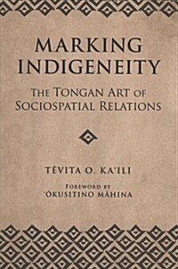 Marking Indigeneity: The Tongan Art of Sociospatial Relations (Paperback)