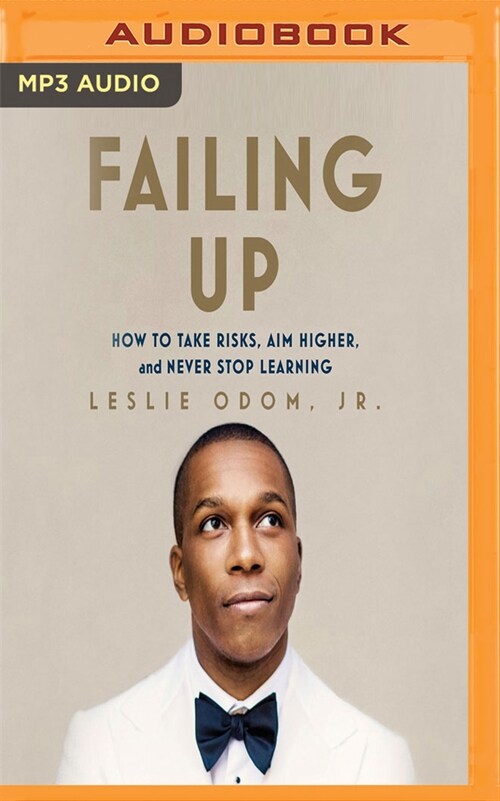 Failing Up: How to Take Risks, Aim Higher, and Never Stop Learning (MP3 CD)